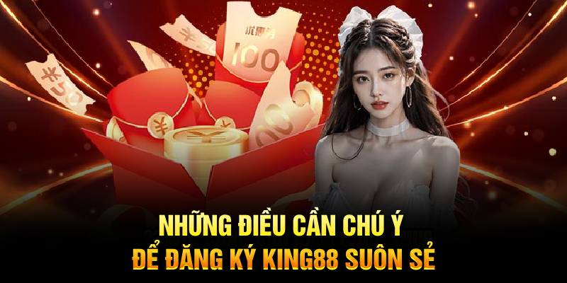 Vài điều cần lưu ý để đăng ký King88 thành công