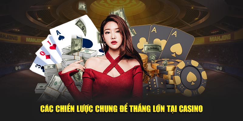 Các chiến lược chung để thắng lớn tại casino