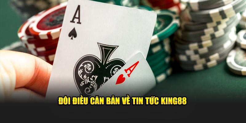 Đôi điều căn bản về tin tức King88