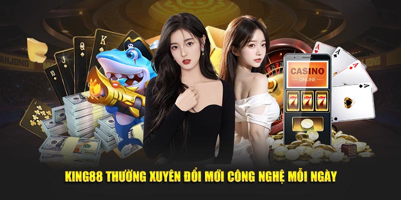 King88 thường xuyên đổi mới công nghệ mỗi ngày
